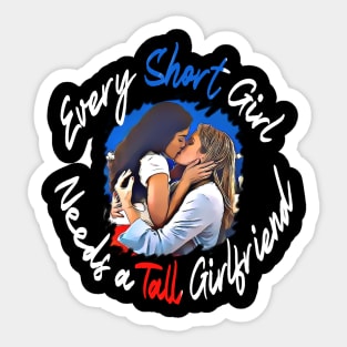 Every short girl need a tall girlfriend Sticker